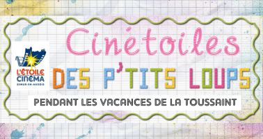 Pendant les vacances de la Toussaint - Cinétoiles des P'Tits Loups
